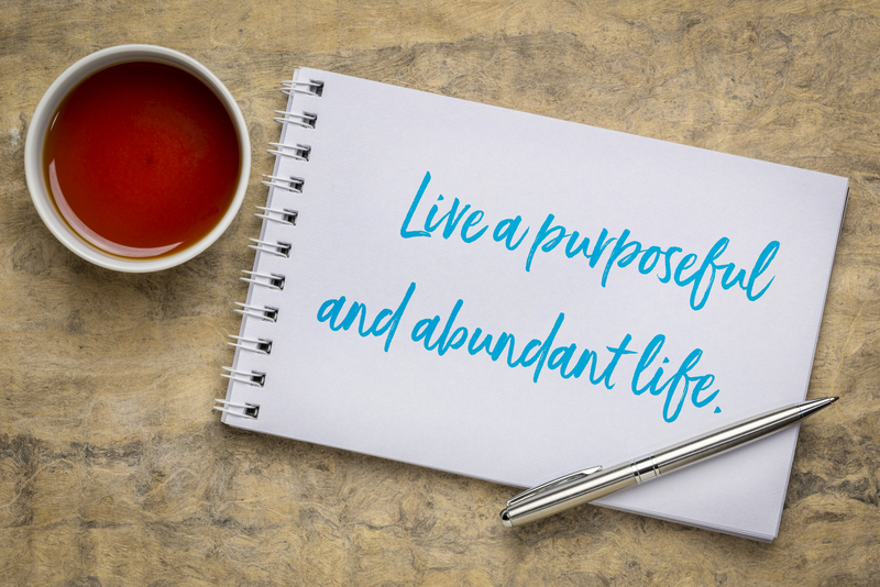 Live a purposeful and abundant life